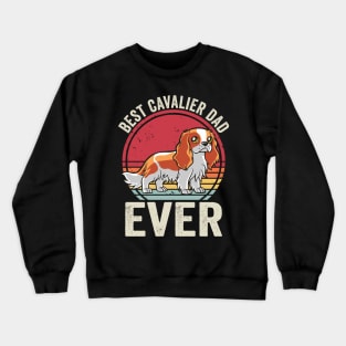 Best Cavalier King Charles Spaniel Dad Ever Crewneck Sweatshirt